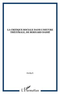 La Critique sociale dans l'oeuvre théâtrale de Bernard Dadié