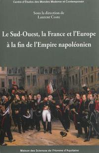 Le Sud-Ouest, la France et l'Europe à la fin de l'Empire napoléonien