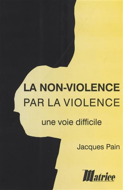 La non-violence par la violence : une voie difficile