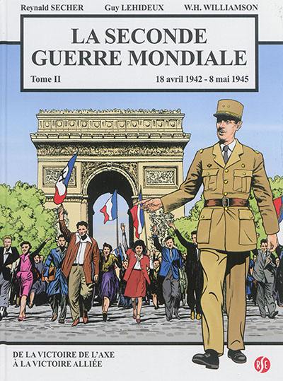 La Seconde Guerre mondiale. Vol. 2. 18 avril 1942-8 mai 1945