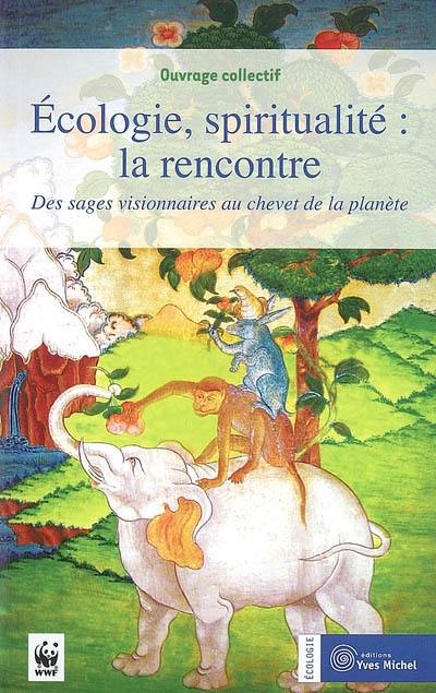 Ecologie, spiritualité, la rencontre : des sages visionnaires au chevet de la planète : actes du forum, 2, 3 et 4 octobre 2004 au domaine d'Avalon, institut Karma Ling