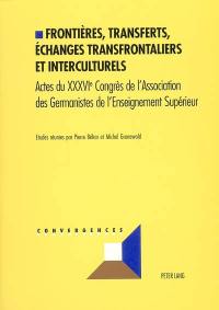 Frontières, transferts, échanges transfrontaliers et interculturels : actes du XXXVIe congrès de l'Association des germanistes de l'enseignement supérieur