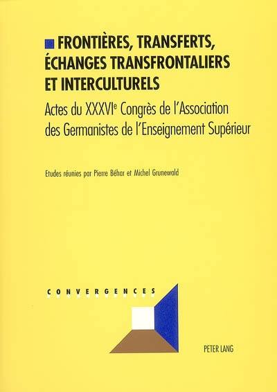 Frontières, transferts, échanges transfrontaliers et interculturels : actes du XXXVIe congrès de l'Association des germanistes de l'enseignement supérieur