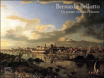 Bernardo Bellotto : un peintre vénitien à Varsovie