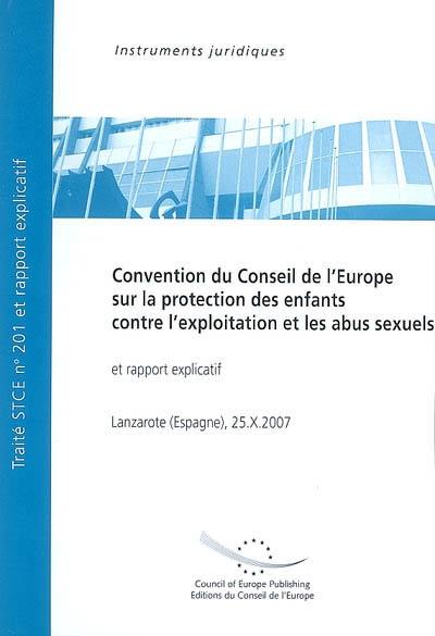 Convention du Conseil de l'Europe sur la protection des enfants, contre l'exploitation et les abus sexuels : ouverte à la signature à Lanzarote, Espagne, le 25 octobre 2007 : et rapport explicatif