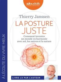 La posture juste : comment inventer un monde en harmonie avec soi, les autres et la nature