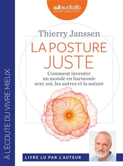 La posture juste : comment inventer un monde en harmonie avec soi, les autres et la nature