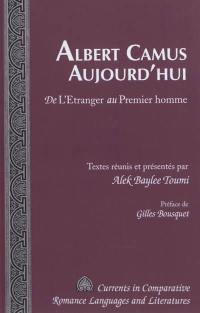 Albert Camus aujourd'hui : de l'Etranger au Premier homme