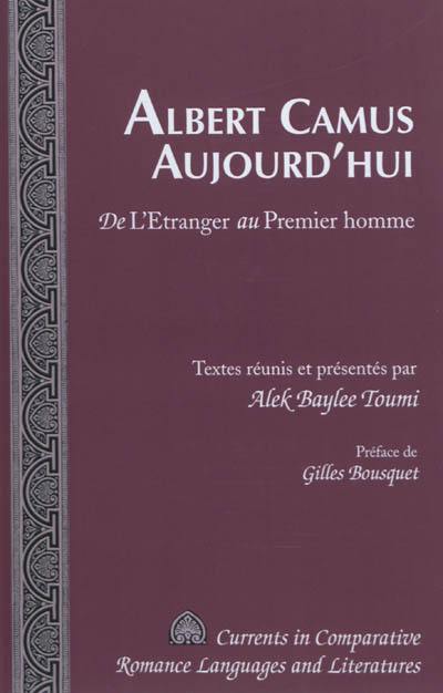 Albert Camus aujourd'hui : de l'Etranger au Premier homme