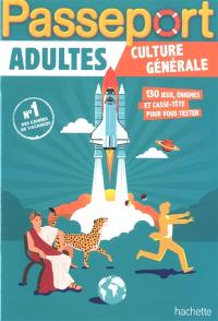 Passeport adultes : culture générale : 130 jeux, énigmes et casse-tête pour vous tester