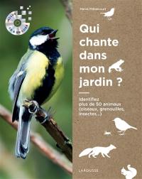 Qui chante dans mon jardin ? : identifiez plus de 50 animaux (oiseaux, grenouilles, insectes...)