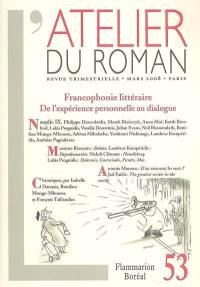 Atelier du roman (L'), n° 53. Francophonie littéraire : de l'expérience personnelle au dialogue