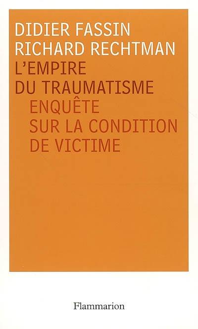 L'empire du traumatisme : enquête sur la condition de victime