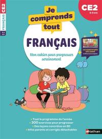 Je comprends tout ! Français : mon cahier pour progresser sereinement : CE2, 8-9 ans