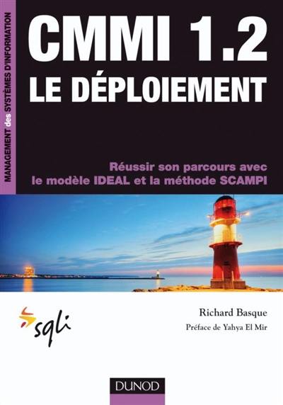 CMMI 1.2, le déploiement : réussir son parcours avec le modèle IDEAL et la méthode SCAMPI