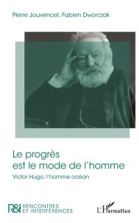 Le progrès est le mode de l'homme : Victor Hugo, l'homme océan