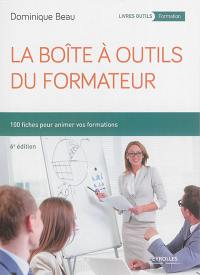 La boîte à outils du formateur : 100 fiches pour animer vos formations