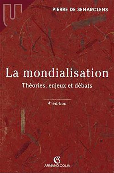 La mondialisation : théories, enjeux et débats