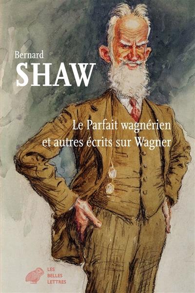 Le parfait wagnérien : et autres écrits sur Wagner