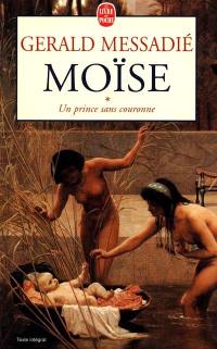 Moïse. Vol. 1. Un prince sans couronne