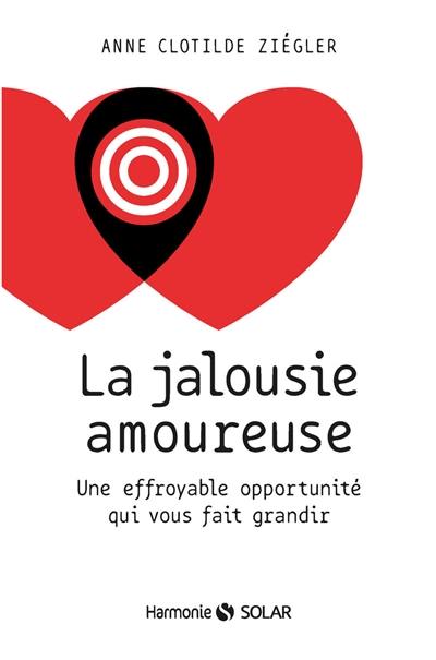 La jalousie amoureuse : une effroyable opportunité qui vous fait grandir