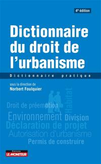 Dictionnaire du droit de l'urbanisme : dictionnaire pratique