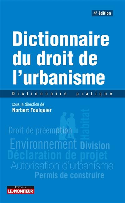 Dictionnaire du droit de l'urbanisme : dictionnaire pratique