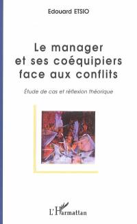 Le manager et ses coéquipiers face au conflit : étude de cas et réflexion théorique