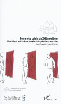 Le service public au XXIe siècle : identités et motivations au sein de l'après-fonctionnariat