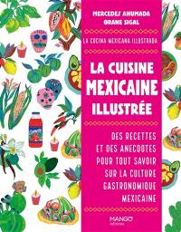 La cuisine mexicaine illustrée : des recettes et des anecdotes pour tout savoir sur la culture gastronomique mexicaine. La cocina mexicana ilustrada