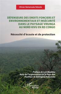 Défenseurs des droits fonciers et environnementaux et insécurité dans le paysage Virunga au Nord Kivu en RD Congo : nécessité d'écoute et de protection