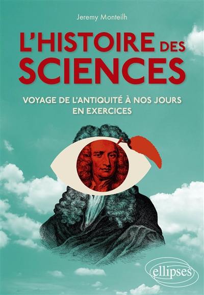 L'histoire des sciences : voyage de l'Antiquité à nos jours en exercices