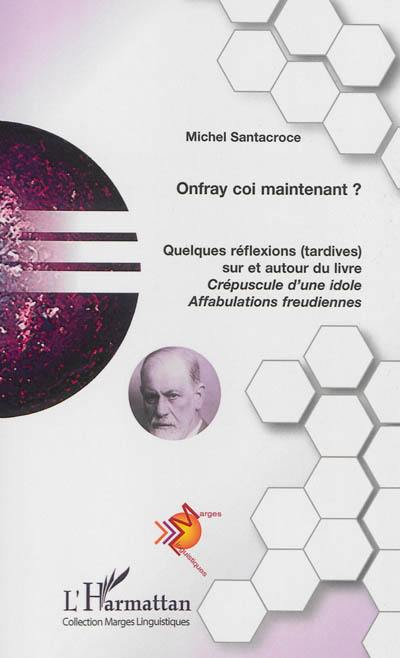 Onfray coi maintenant ? : quelques réflexions (tardives) sur et autour du livre Crépuscule d'une idole : affabulations freudiennes