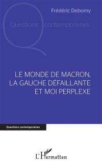 Le monde de Macron, la gauche défaillante et moi perplexe