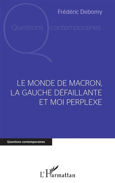 Le monde de Macron, la gauche défaillante et moi perplexe