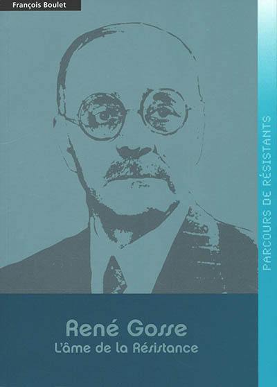 René Gosse : l'âme de la Résistance