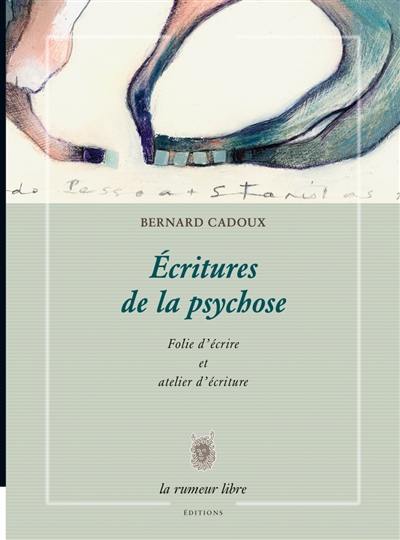 Ecritures de la psychose : folie d'écrire et atelier d'écriture