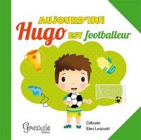 Aujourd'hui Hugo est footballeur