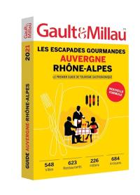 Auvergne Rhône-Alpes : les escapades gourmandes : 548 villes, 623 restaurants, 226 hôtels, 684 artisans