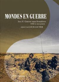 Mondes en guerre. Vol. 4. Guerre sans frontières, 1945 à nos jours