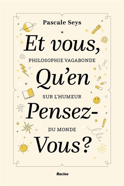 Et vous, qu'en pensez-vous ? : philosophie vagabonde sur l'humeur du monde