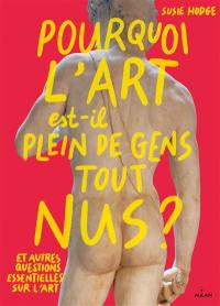 Pourquoi l'art est-il plein de gens tout nus ? : et autres questions essentielles sur l'art