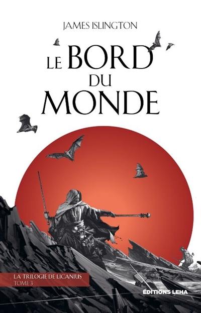 La trilogie de Licanius. Vol. 3. Le bord du monde