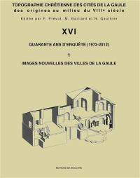 Topographie chrétienne des cités de la Gaule des origines au milieu du VIIIe siècle. Vol. 16. Bilan de quarante ans de recherches