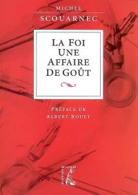 La foi, une affaire de goût : annoncer l'Evangile et proposer la foi aujourd'hui