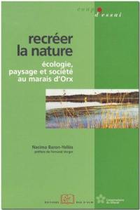 Recréer la nature : écologie, paysage et société au marais d'Orx