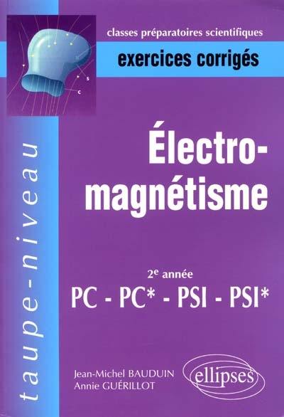 Electromagnétisme : exercices corrigés PC-PC*-PSI-PSI*, 2 année : classes préparatoires aux Grandes écoles scientifiques