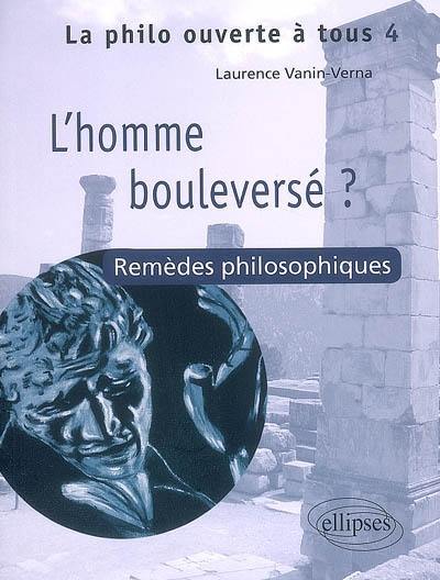 L'homme bouleversé ? : remèdes philosophiques