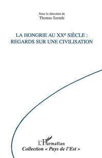 La Hongrie au XXe siècle : regards sur une civilisation