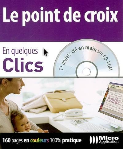 Le point de croix : 11 projets clé en main sur CD-ROM